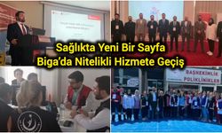 Sağlıkta Yeni Bir Sayfa: Biga’da Nitelikli Hizmete Geçiş