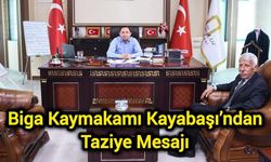Biga Kaymakamı Kayabaşı’ndan Taziye Mesajı
