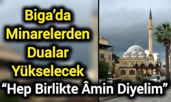 Biga’da Minarelerden Dualar Yükselecek: “Hep Birlikte Âmin Diyelim”