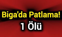Çanakkale Biga'da Patlama: 1 Ölü