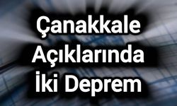 Çanakkale Açıklarında İki Deprem