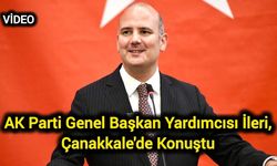 AK Parti Genel Başkan Yardımcısı İleri, Çanakkale'de Konuştu