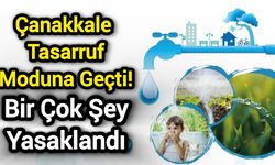 Çanakkale tasarruf moduna geçti! Bir çok şey yasaklandı