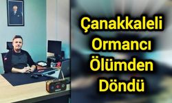 Çanakkaleli Ormancı Ölümden Döndü: Alevlerin Arasında Kaldı