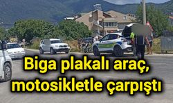 Biga plakalı araç, motosikletle çarpıştı