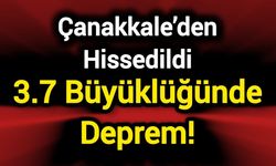 3.7 Büyüklüğünde Deprem! Çanakkale’den hissedildi