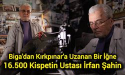 Biga’dan Kırkpınar’a Uzanan Bir İğne: 16.500 Kispetin Ustası İrfan Şahin