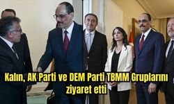 Kalın, AK Parti ve DEM Parti TBMM Gruplarını ziyaret etti