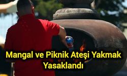 O ilde mangal ve piknik ateşi yakmak yasaklandı
