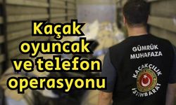Kaçak oyuncak ve telefon operasyonu
