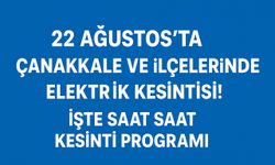 22 Ağustos’ta Çanakkale ve İlçelerinde Elektrik Kesintisi! İşte Saat Saat Kesinti Programı