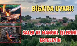 Çanakkale Biga’da uyarı! Salça ve mangal işlerini erteleyin