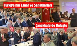 Türkiye’nin Esnaf ve Sanatkârları Çanakkale’de Buluştu