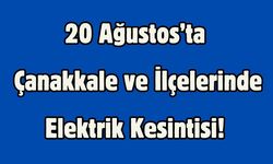 20 Ağustos’ta Çanakkale ve İlçelerinde Elektrik Kesintisi! İşte Saat Saat Kesinti Programı