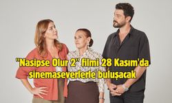 "Nasipse Olur 2" filmi 28 Kasım'da sinemaseverlerle buluşacak