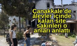 Çanakkale'de alevler içinde kalan site sakinleri o anları anlattı