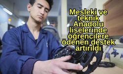Mesleki ve teknik Anadolu liselerinde öğrencilere ödenen destek artırıldı