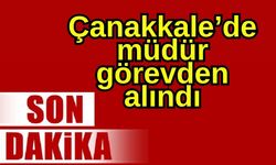 Çanakkale’de müdür görevden alındı