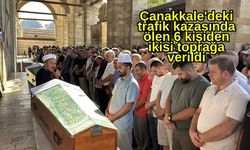 Çanakkale'deki trafik kazasında ölen 6 kişiden ikisi toprağa verildi
