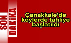 Çanakkale’de köylerde tahliye başlatıldı