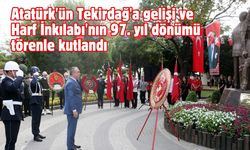 Atatürk'ün Tekirdağ'a gelişi ve Harf İnkılabı'nın 97. yıl dönümü törenle kutlandı