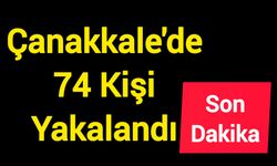 Çanakkale'de 74 kişi yakalandı