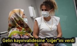 Bir bağışla iki hayat: Gelin kayınvalidesine ciğerini verdi
