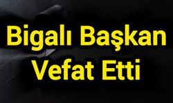 Bigalı Başkan Vefat Etti