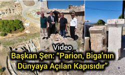 Başkan Şen: “Parion, Biga’nın Dünyaya Açılan Kapısıdır”