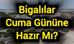 Bigalılar Cuma Gününe Hazır Mı?