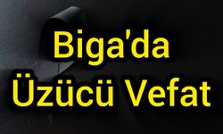 Biga'da Üzücü Vefat