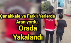 Çanakkale ve Farklı Yerlerde Aranıyordu, Orada Yakalandı