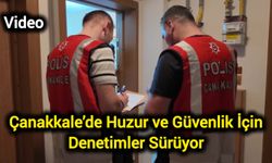 Çanakkale’de Huzur ve Güvenlik İçin Denetimler Sürüyor