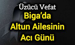 Biga’da Altun Ailesinin Acı Günü