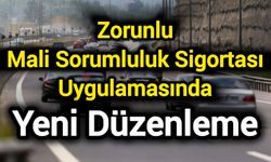 Zorunlu Mali Sorumluluk Sigortası uygulamasında yeni düzenleme