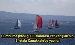 Cumhurbaşkanlığı Uluslararası Yat Yarışları'nın 3. etabı Çanakkale'de yapıldı