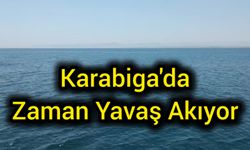 Karabiga’da Zaman Yavaş Akıyor