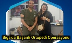 Biga’da Başarılı Ortopedi Operasyonu