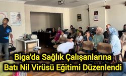 Biga’da Sağlık Çalışanlarına Batı Nil Virüsü Eğitimi Düzenlendi
