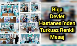Biga Devlet Hastanesi’nden turkuaz renkli mesaj