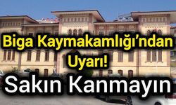 Biga Kaymakamlığı’ndan Uyarı! Sakın Kanmayın