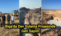 Çanakkale Biga’da dev sulama projesinde geri sayım