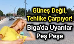 Güneş Değil, Tehlike Çarpıyor! Biga’da Uyarılar Peş Peşe