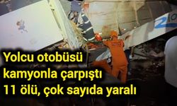 Yolcu otobüsü kamyonla çarpıştı: 11 ölü, çok sayıda yaralı