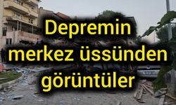 Depremin merkez üssünden görüntüler