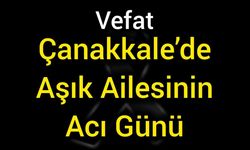 Çanakkale’de Aşık Ailesinin Acı Günü