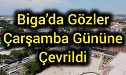 Biga’da Gözler Çarşamba Gününe Çevrildi