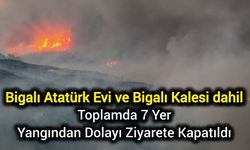 Bigalı Atatürk Evi ve Bigalı Kalesi dahil toplamda 7 yer yangından dolayı ziyarete kapatıldı