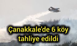 Çanakkale'de 6 köy tahliye edildi