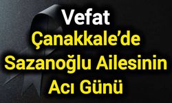 Çanakkale’de Sazanoğlu Ailesinin Acı Günü
